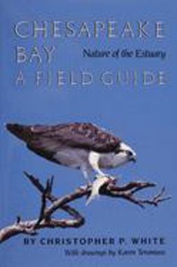 Chesapeake Bay Nature of the Estuary A Field Guide  9780870333514 Front Cover