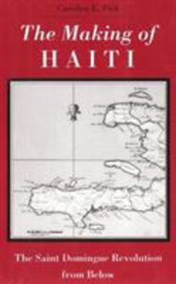 Making of Haiti The Saint Domingue Revolution from Below  9780870496677 Front Cover