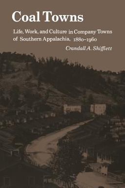 Coal Towns Life, Work, and Culture in Company Towns of Southern Appalachia, 1880-1960  9780870498855 Front Cover