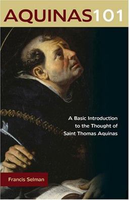 Aquinas 101 A Basic Introduction to the Thought of Saint Thomas Aquinas  9780870612435 Front Cover
