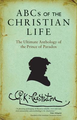ABCs of the Christian Life The Ultimate Anthology of the Prince of Paradox  9780870613104 Front Cover