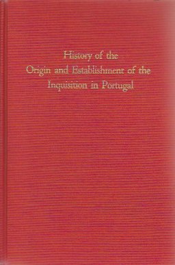 History of the Origin and Establishment of the Inquisition in Portugal