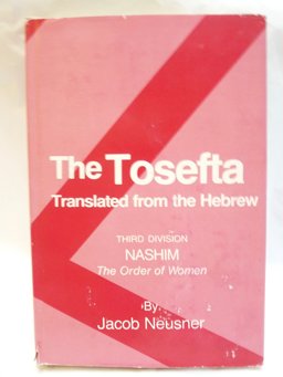 The Tosefta, Translated from the Hebrew Nashim, the Order of Women