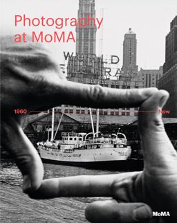 Photography at MoMA: 1960 to Now - Volume II Photography at MoMA: 1960 to Now - Volume II