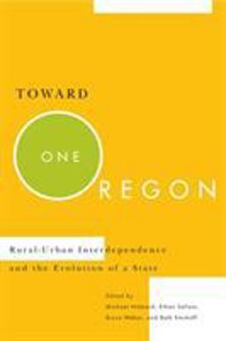 Toward One Oregon Rural-Urban Interdependence and the Evolution of a State  9780870715969 Front Cover
