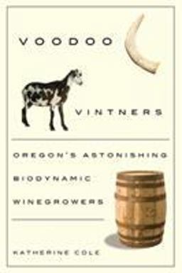 Voodoo Vintners Oregon's Astonishing Biodynamic Winegrowers  9780870716058 Front Cover