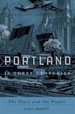 Portland in Three Centuries The Place and the People  9780870716133 Front Cover
