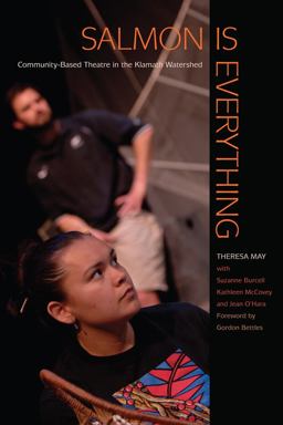 Salmon Is Everything Community-Based Theatre in the Klamath Watershed  9780870717468 Front Cover