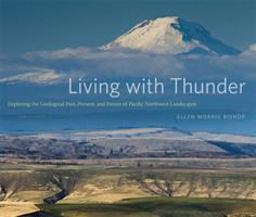 Living with Thunder Exploring the Geologic Past, Present, and Future of Pacific Northwest Landscapes  9780870717482 Front Cover