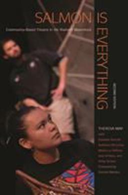 Salmon Is Everything: Community-based Theatre in the Klamath Watershed  9780870719479 Front Cover