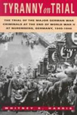 Tyranny on Trial The Trial of the Major German War Criminals at the End of World War II at Nuremberg, Germany 1945-1946  9780870744372 Front Cover
