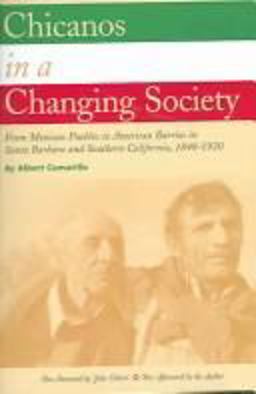 Chicanos in a Changing Society From Mexican Pueblos to American Barrios in Santa Barbara and Southern California, 1848-1930  9780870744976 Front Cover