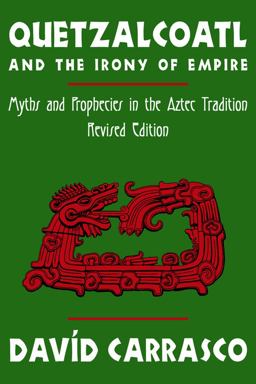 Quetzalcoatl and the Irony of Empire Myths and Prophecies in the Aztec Tradition, Revised Edition  9780870815584 Front Cover