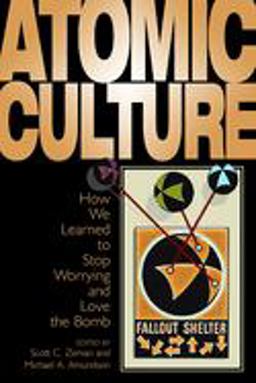 Atomic Culture How We Learned to Stop Worrying and Love the Bomb  9780870817649 Front Cover