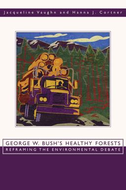 George W. Bush's Healthy Forests Reframing the Environmental Debate  9780870818202 Front Cover