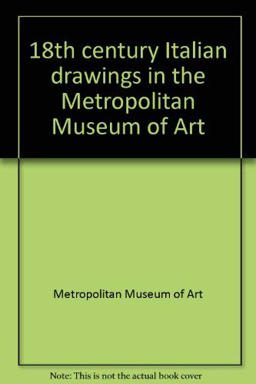 Eighteenth Century Italian Drawings in The Metropolitan Museum of Art
