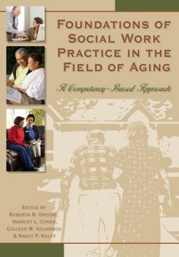Foundations in Social Work Practice in the Field of Aging A Competency-Based Approach 2nd 9780871013781 Front Cover