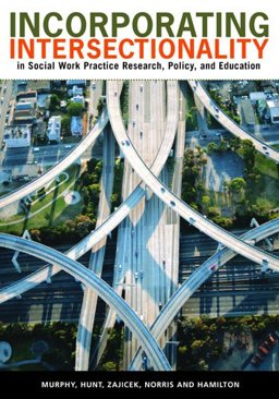 Incorporating Intersectionality in Social Work Practice, Research, Policy, and Education  9780871013859 Front Cover