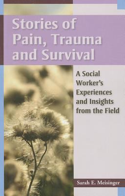 Stories of Pain, Trauma, and Survival A Social Worker's Experiences and Insights from the Field  9780871013910 Front Cover