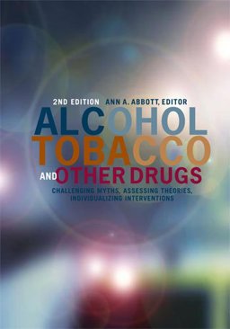 Alcohol, Tobacco, and Other Drugs Challenging Myths, Assessing Theories, Individualizing Interventions 2nd 9780871013934 Front Cover