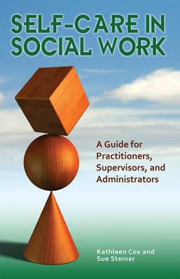 Self-Care in Social Work A Guide for Practitioners, Supervisors, and Administrators  9780871014443 Front Cover
