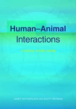 Human-Animal Interactions A Social Work Guide  9780871015174 Front Cover