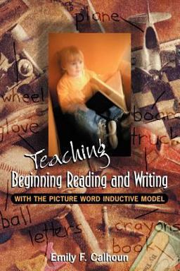 Teaching Beginning Reading and Writing with the Picture Word Inductive Model  9780871203373 Front Cover