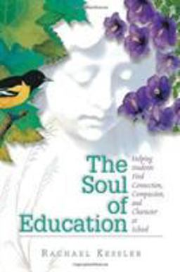 Soul of Education Helping Students Find Connection, Compassion and Character at School  9780871203731 Front Cover