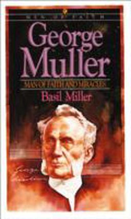 George Muller Man of Faith and Miracles  9780871231826 Front Cover