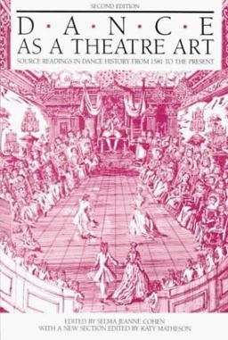 Dance As a Theatre Art Source Readings in Dance History from 1581 to the Present 2nd 9780871271730 Front Cover