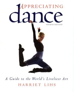 Appreciating Dance A Guide to the World's Liveliest Art 4th 9780871273185 Front Cover