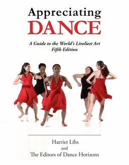 Appreciating Dance A Guide to the World's Liveliest Art  9780871273956 Front Cover