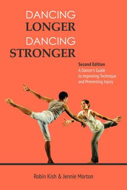 Dancing Longer, Dancing Stronger A Dancer's Guide to Conditioning, Improving Technique and Preventing Injury 2nd 9780871273970 Front Cover