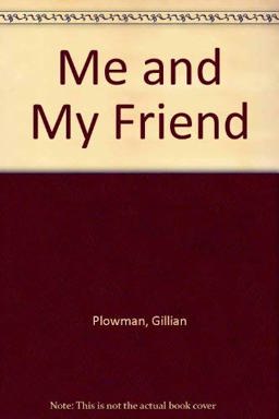Me and My Friend Me and My Friend