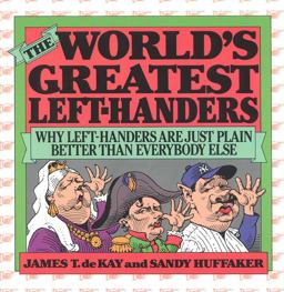 World's Greatest Left-Handers Why Left-Handers Are Just Plain Better Than Everybody Else  9780871314499 Front Cover