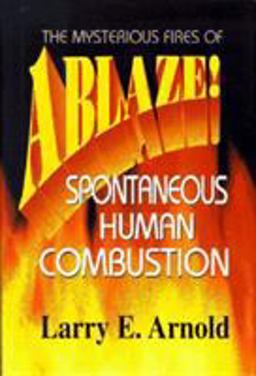 Ablaze! The Mysterious Fires of Spontaneous Human Combustion  9780871317896 Front Cover