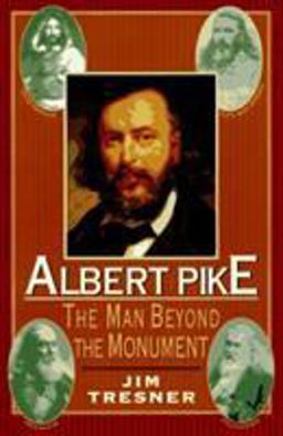 Albert Pike The Man Behind the Monument  9780871317919 Front Cover