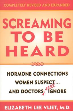 Screaming to Be Heard Hormonal Connections Women Suspect... And Doctors Ignore  9780871319142 Front Cover