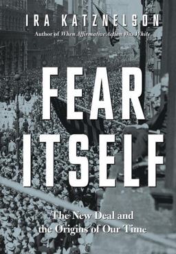 Fear Itself The New Deal and the Origins of Our Time  9780871404503 Front Cover