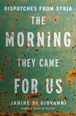 Morning They Came for Us Dispatches from Syria  9780871407139 Front Cover