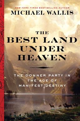Best Land under Heaven The Donner Party in the Age of Manifest Destiny  9780871407696 Front Cover