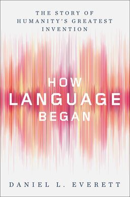 How Language Began The Story of Humanity's Greatest Invention  9780871407955 Front Cover