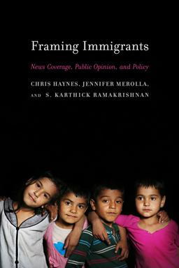 Framing Immigrants News Coverage, Public Opinion, and Policy  9780871545336 Front Cover
