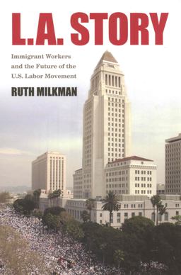 L. A. Story Immigrant Workers and the Future of the U. S. Labor Movement  9780871546357 Front Cover