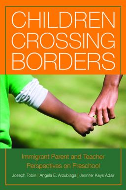 Children Crossing Borders Immigrant Parent and Teacher Perspectives on Preschool for Children of Immigrants 1st 2013 9780871547996 Front Cover
