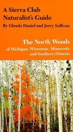 A Sierra Club Naturalist's Guide to the North Woods