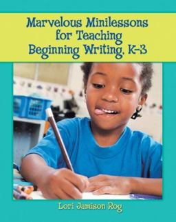 Marvelous Minilessons for Teaching Beginning Writers, K-3