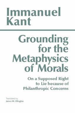 Grounding for the Metaphysics of Morals With on a Supposed Right to Lie Because of Philanthropic Concerns 3rd 9780872201668 Front Cover