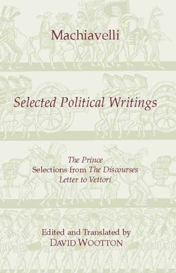Selected Political Writings The Prince, Selections from the Discourses, Letter to Vettori  9780872202474 Front Cover