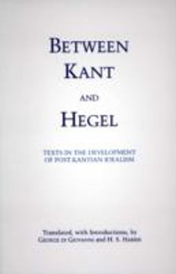 Between Kant and Hegel Texts in the Development of Post-Kantian Idealism  9780872205048 Front Cover